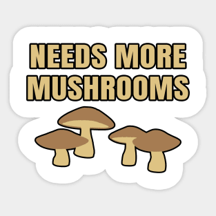 Needs More Mushrooms Sticker